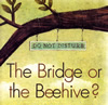 The Bridge or the Beehive?