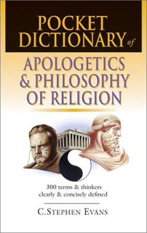 Pocket Dictionary of Apologetics & Philosophy of Religion: 300 Terms and Thinkers Clearly & Concisely Defined